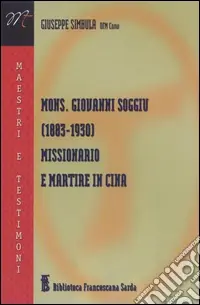 Mons. Giovanni Soggiu (1883-1930). Missionario e martire in Cina Prezzo Conveniente