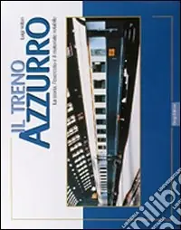 Il treno azzurro. La storia, l‘esercizio ed il materiale rotabile Nuovo Arrivo