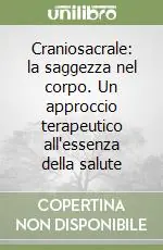 Offerta Speciale Craniosacrale la saggezza nel corpo. Un approccio terapeutico all‘essenza della salute