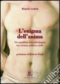 L‘enigma dell‘anima. Un equilibrio neurofisiologico tra scienza, politica e fede Affare