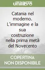 Soddisfatti O Rimborsati Catania nel moderno. L‘immagine e la sua costruzione nella prima metà del Novecento