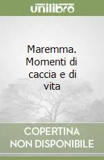 Occasione Imperdibile Maremma. Momenti di caccia e di vita