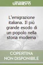 L‘emigrazione italiana. Il più grande esodo di un popolo nella storia moderna Bestseller