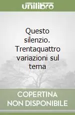 Nuova Collezione Questo silenzio. Trentaquattro variazioni sul tema