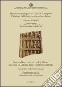 Museo archeologico di Denizli-Hierapolis. Catalogo delle iscrizioni greche e latine. Distretto di Denizli Ultimissimo Modello