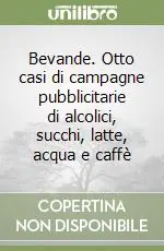Spedizione Espresso Bevande. Otto casi di campagne pubblicitarie di alcolici, succhi, latte, acqua e caffè
