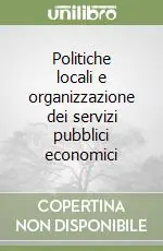 Politiche locali e organizzazione dei servizi pubblici economici Scelto Dai Clienti
