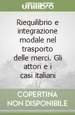Nuovo Arrivo Riequilibrio e integrazione modale nel trasporto delle merci. Gli attori e i casi italiani