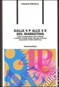 Bestseller Dalle 4 P alle 4 E del marketing. Come conquistare nuovi clienti e rendere fedeli quelli che già si hanno scoprendo l‘utile nell‘etica