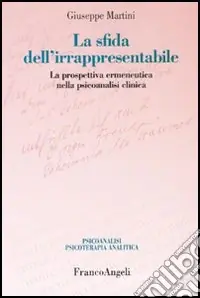 La sfida dell‘irrappresentabile. La prospettiva ermeneutica nella psicoanalisi clinica Economico