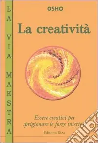 La creatività. Essere creativi per sprigionare le forze interiori Prezzo Basso