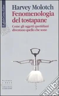 Fenomenologia del tostapane. Come gli oggetti quotidiani diventano quello che sono Saldi