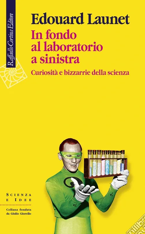 In fondo al laboratorio a sinistra. Curiosità e bizzarrie della scienza Compra Online