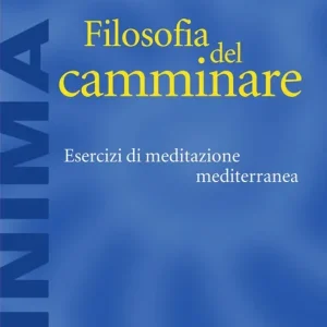 Filosofia del camminare. Esercizi di meditazione mediterranea Miglior Prezzo