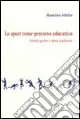 Lo sport come percorso educativo. Attività sportive e forme intellettive Compra Online