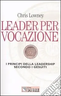 Leader per vocazione. I principi della leadership secondo i gesuiti Prezzo Scontato