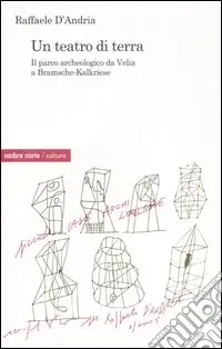 Un teatro di terra. Il parco archeologico da Velia a Bramsche-Kalkriese Economico