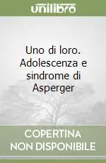 Uno di loro. Adolescenza e sindrome di Asperger Ultime Pezzi