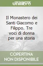Il Monastero dei Santi Giacomo e Filippo. Tre voci di donna per una storia Nuovo Arrivo