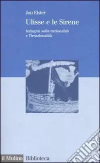 Ultime Pezzi Ulisse e le sirene. Indagini sulla razionalità e l‘irrazionalità