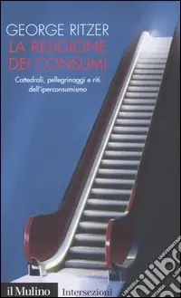Compra Online La religione dei consumi. Cattedrali, pellegrinaggi e riti dell‘iperconsumismo