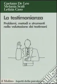La testimonianza. Problemi, metodi e strumenti nella valutazione dei testimoni Prezzo Scontato