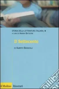 Storia della letteratura italiana. Vol. 4 Il Settecento Ultimissimo Modello