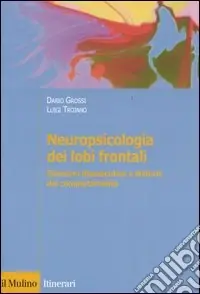 Neuropsicologia dei lobi frontali. Sindromi disesecutive e disturbi del comportamento Offerta Del Giorno