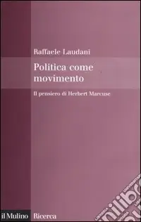 Politica come movimento. Il pensiero di Herbert Marcuse Novità
