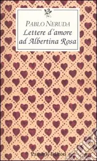 Lettere d‘amore ad Albertina Rosa Offerta Del Giorno