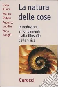 La natura delle cose. Introduzione ai fondamenti e alla filosofia della fisica Vendita Finale