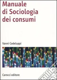 Ultimissimo Modello Manuale di sociologia dei consumi