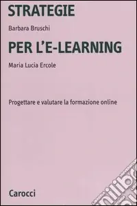 Strategie per l‘e-learning. Progettare e valutare la formazione on-line Non Perdere