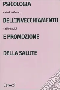 Psicologia dell‘invecchiamento e promozione della salute Spedito Oggi