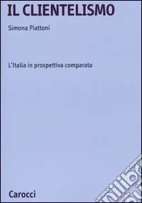 Il clientelismo. L‘Italia in prospettiva comparata Prezzo Scontato