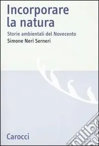 Quantità Limitata Incorporare la natura. Storie ambientali del Novecento