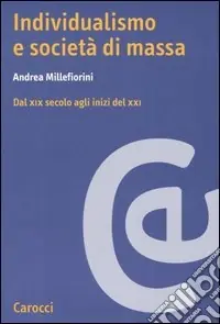 Individualismo e società di massa. Dal XIX secolo agli inizi del XXI Subito Disponibile