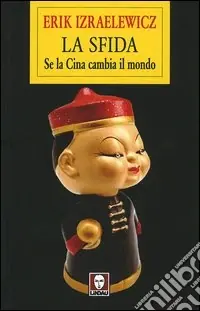 La sfida. Se la Cina cambia il mondo Direttamente Dal Produttore