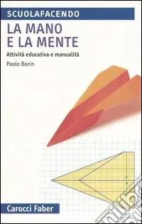 La mano e la mente. Attività educativa e manualità Affare