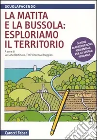 Prezzo Basso La matita e la bussola esploriamo il territorio. Schede di osservazione ambientale per la scuola primaria