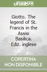 Giotto. The legend of St. Francis in the Assisi Basilica. Ediz. inglese Non Perdere