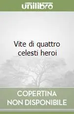 Vite di quattro celesti heroi Nuova Collezione