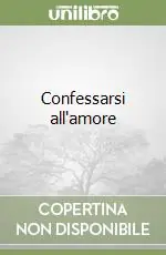 Novità Confessarsi all‘amore