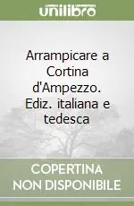 Arrampicare a Cortina d‘Ampezzo. Ediz. italiana e tedesca Affare
