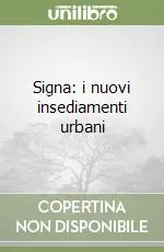 Signa i nuovi insediamenti urbani Nuovo Arrivo