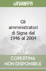 Gli amministratori di Signa dal 1946 al 2004 Novità