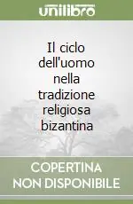 Il ciclo dell‘uomo nella tradizione religiosa bizantina Prezzo Basso