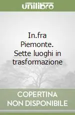 In.fra Piemonte. Sette luoghi in trasformazione Più Venduto
