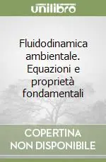 Fluidodinamica ambientale. Equazioni e proprietà fondamentali Must-Have