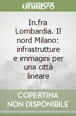 In.fra Lombardia. Il nord Milano infrastrutture e immagini per una città lineare Spedizione Espresso